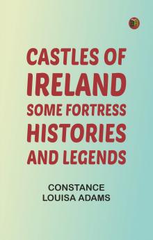 Castles of Ireland: Some Fortress Histories and Legends
