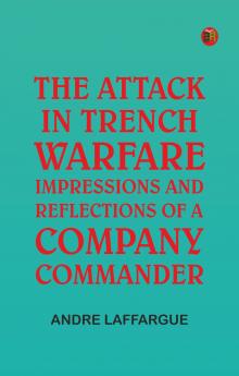 The Attack in Trench Warfare: Impressions and Reflections of a Company Commander