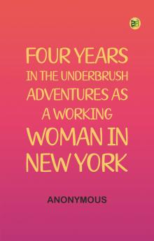 Four Years in the Underbrush: Adventures as a Working Woman in New York