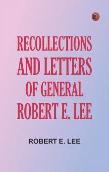 Recollections and Letters of General Robert E. Lee