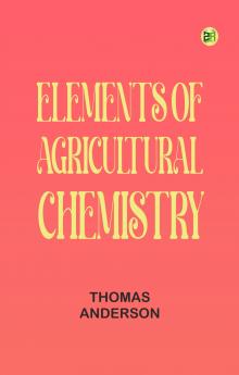 Elements of Agricultural Chemistry