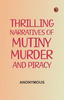 Thrilling Narratives of Mutiny Murder and Piracy