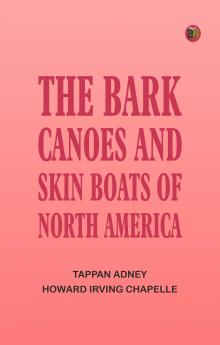 The Bark Canoes and Skin Boats of North America