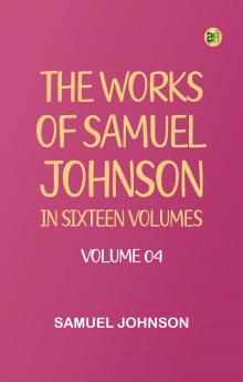 The Works of Samuel Johnson in Sixteen Volumes. Volume 04