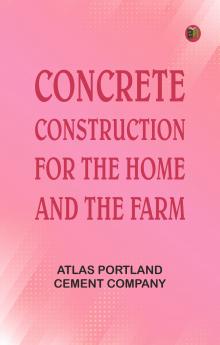 Concrete Construction for the Home and the Farm