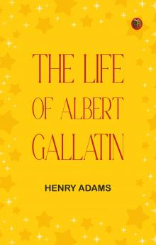 The Life of Albert Gallatin