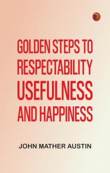 Golden Steps to Respectability Usefulness and Happiness