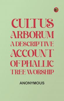 Cultus Arborum: A Descriptive Account of Phallic Tree Worship
