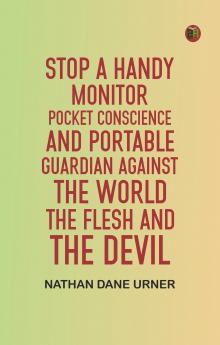 Stop A Handy Monitor Pocket Conscience and Portable Guardian against the World the Flesh and the Devil