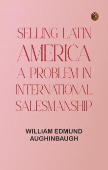 Selling Latin America: A Problem in International Salesmanship