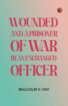 Wounded and a Prisoner of War by an Exchanged Officer