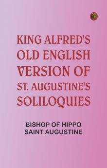 King Alfred's Old English Version of St. Augustine's Soliloquies