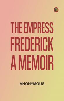 The Empress Frederick: a memoir