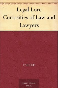 Legal Lore: Curiosities of Law and Lawyers