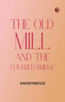 The Old Mill and the Covered Bridge
