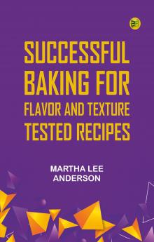 Successful Baking for Flavor and Texture: Tested Recipes