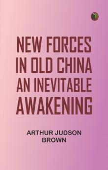 New Forces in Old China: An Inevitable Awakening