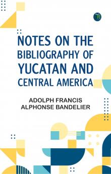 Notes on the Bibliography of Yucatan and Central America