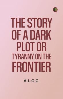 The Story of a Dark Plot Or Tyranny on the Frontier