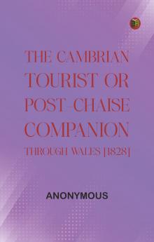 The Cambrian Tourist or Post-Chaise Companion through Wales [1828]