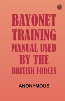 Bayonet Training Manual Used by the British Forces