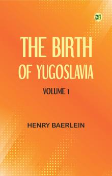 The Birth of Yugoslavia Volume 1