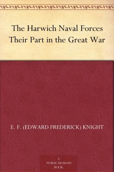 The Harwich Naval Forces: Their Part in the Great War