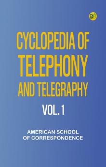 Cyclopedia of Telephony and Telegraphy Vol. 1