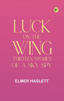 Luck on the Wing: Thirteen Stories of a Sky Spy