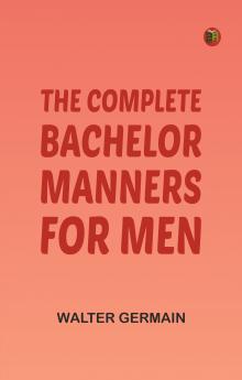 The Complete Bachelor: Manners for Men