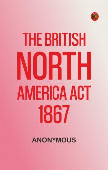 The British North America Act 1867