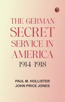 The German Secret Service in America 1914-1918