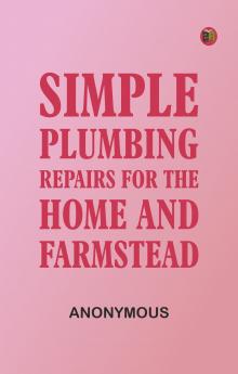 Simple Plumbing Repairs for the Home and Farmstead