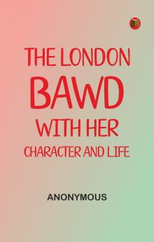 The London-Bawd: With Her Character and Life