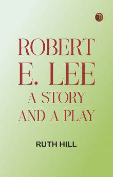 Robert E. Lee: A Story and a Play