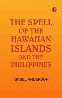 The Spell of the Hawaiian Islands and the Philippines