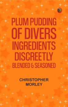 Plum Pudding: Of Divers Ingredients Discreetly Blended & Seasoned