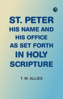St. Peter His Name and His Office as Set Forth in Holy Scripture