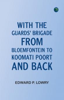 With the Guards' Brigade from Bloemfontein to Koomati Poort and Back