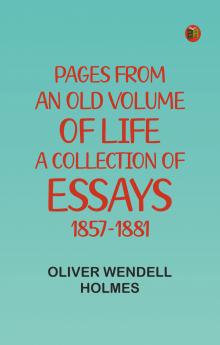 Pages from an Old Volume of Life; A Collection of Essays 1857-1881