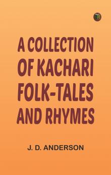 A Collection of Kachari Folk-Tales and Rhymes