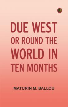Due West Or Round the World in Ten Months