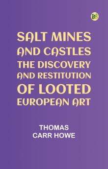 Salt Mines And Castles: The Discovery And Restitution Of Looted European Art