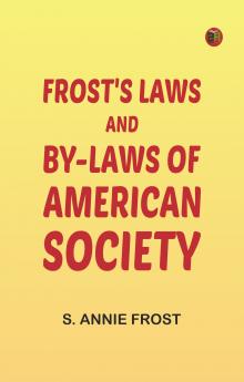 Frost's Laws and By-Laws of American Society