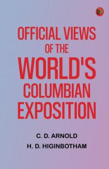 Official Views Of The World's Columbian Exposition