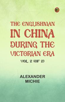 The Englishman in China During the Victorian Era Vol. 2 (of 2)