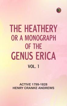 The heathery or A monograph of the genus Erica. vol. 1