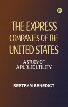 The Express Companies of the United States: A Study of a Public Utility