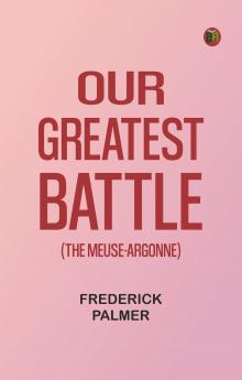 Our Greatest Battle (The Meuse-Argonne)