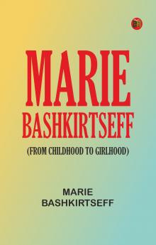 Marie Bashkirtseff (From Childhood to Girlhood)